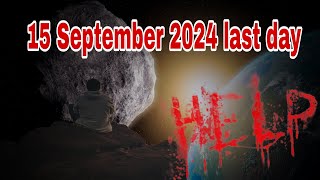 15 September asteroid last day earth 😭😭🥹🥹 help [upl. by Yderf]