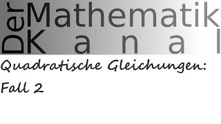 Quadratische Gleichungen Fall 2  DerMathematikKanal [upl. by Lorusso941]