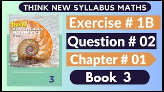 Exercise 1b Question no 02 Think New Syllabus Mathematics 8th Edition Solutions  Book 3  D3 Ch1 [upl. by Silver]