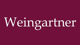 How to Pronounce Weingartner Correctly in German [upl. by Adkins]