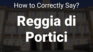 How to Correctly Pronounce Reggia di Portici Herculaneum Ercolano Italy [upl. by Herald]