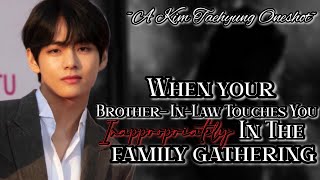 When your brotherinlaw touches you inappropriately in the family gathering ll Oneshot ll Tae ff [upl. by Adnert]