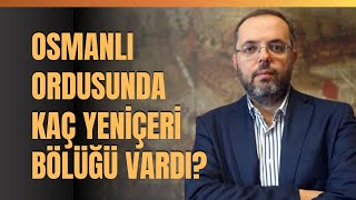 Osmanlı Ordusunda Kaç Yeniçeri Bölüğü Vardı [upl. by Evangelina381]