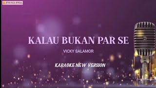 Kalau Bukan Par Se  Vicky Salamor  Karaoke New Version [upl. by Ttenaej]