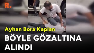 Ayhan Bora Kaplan böyle gözaltına alındı [upl. by Caroline]