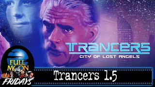 Trancers 15 City of Lost Angels 1988  Full Moon Fridays [upl. by Eilis88]