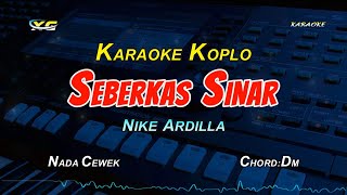 SEBERKAS SINAR KARAOKE KOPLO NADA CEWEK  NIKE ARDILLA [upl. by Ymled]