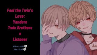 Feel the Twins Love Yandere Twin Brothers x Listener [upl. by Nylla]