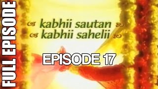 Kabhii Sautan Kabhii Sahelii  Episode 17 Full Ep [upl. by Roselba]