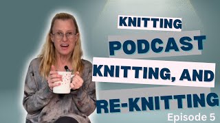 Hear Her Hands Knitting Podcast  Ep 5 Knitting amp ReKnitting SaltyDaysKAL BlanketAlong over40 [upl. by Nnaecarg]