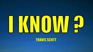 Travis Scott  I KNOW   Lyrics [upl. by Landmeier136]