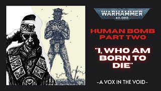 HUMAN BOMB PART TWO  quotI WHO AM BORN TO DIEquot  ORIGINAL WARHAMMER 40K LORE [upl. by Aicxela639]