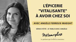 Angèle Ferreux Maeght  Série À table Ép 38  Lépicerie quotvitalisantequot à avoir chez soi [upl. by Guttery678]