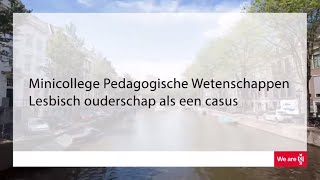 Minicollege Pedagogische wetenschappen casus Lesbisch ouderschap [upl. by Lyrrad760]