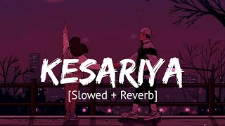 Kesariya Slowed  Reverb Arijit Singh  Brahmastra [upl. by Peednus850]