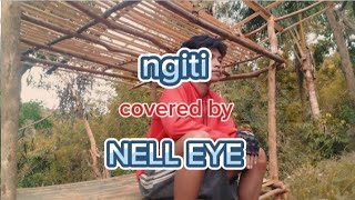 Ngiti by Ronnie Liang covered by NELL EYE [upl. by Yerbua]