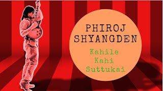 Phiroj Shyangden Kahile Kahi Suttukai Official Lyric Video [upl. by Enninaej863]