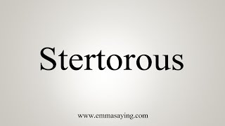 How To Say Stertorous [upl. by Medardas265]