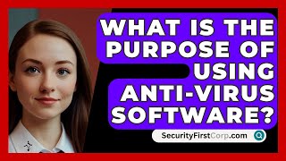 What Is The Purpose Of Using AntiVirus Software  SecurityFirstCorpcom [upl. by Aokek]