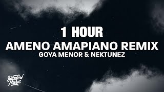 1 HOUR Goya Menor amp Nektunez  Ameno Amapiano Remix Lyrics [upl. by Holder]