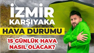 İzmir Karşıyaka Hava Durumu  İzmirde 15 Günlük Hava Nasıl Olacak [upl. by Irahs]