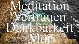 Vertrauen Dankbarkeit Mut  Meditation mit sanfter Musik 04 [upl. by Bathelda]