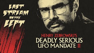 Last Stream on The Left  January 16th 2024  Henry Zebrowskis Deadly Serious UFO Mandate II [upl. by Ttirrem598]