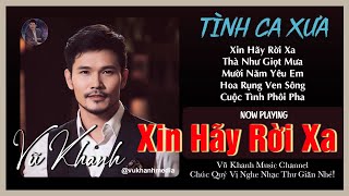 VŨ KHANH  Xin Hãy Rời Xa Thà Như Giọt Mưa Mười Năm Yêu Em  Nhạc Tình Ca Xưa Hải Ngoại Hay [upl. by Aiksa]