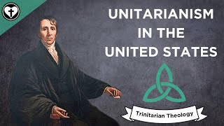 American Unitarianism Intro to Trinitarian Theology [upl. by Deeraf514]