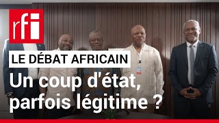 Le débat africain  un coup dÉtat peutil être légitime  • RFI [upl. by Anenahs]