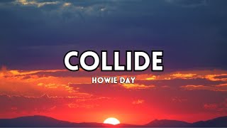 HOWIE DAY  COLLIDE Lyrics [upl. by Fabrianna]