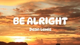 BE ALRIGHT  Dean Lewis  Lyrics [upl. by Youngran]