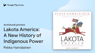 Lakota America A New History of Indigenous… by Pekka Hamalainen · Audiobook preview [upl. by Agan622]