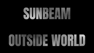 SUNBEAM  OUTSIDE WORLD [upl. by Aerdnad]