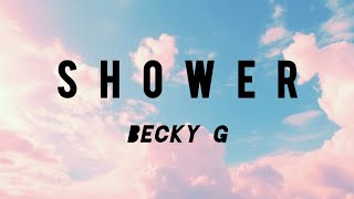 「Shower」  Becky G Lyrics [upl. by Pettit]