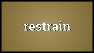 Restrain Meaning [upl. by Anhcar]