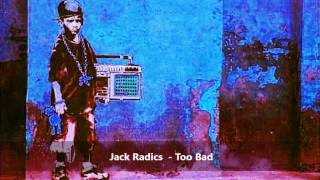 Jack Radics  Too Bad [upl. by Enelyw]