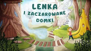 ✨LENKA I ZACZAROWANE DOMKI✨ Cała audiobajka  1  5 cz  audiobook 🎧 [upl. by Sabine]