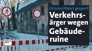 Verkehrsärger Ortsdurchfahrt wegen einsturzgefährdetem Gebäude gesperrt  Abendschau  BR24 [upl. by Boote683]