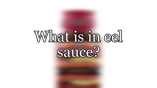 What is in eel sauce [upl. by Anomar]