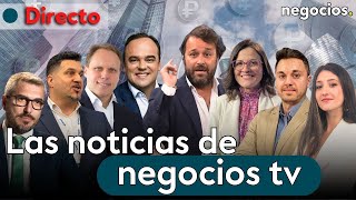 DIRECTO  NEGOCIOS TV NOTICIAS ÚLTIMA HORA INFORMATIVA MERCADOS FINANCIEROS ACTUALIDAD ECONÓMICA [upl. by Shuma584]