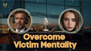 Overcome Victim Mentality [upl. by Rehttam]