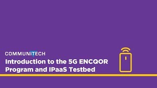 Data Hub Sessions Introduction to the 5G ENCQOR Program and IPaaS Testbed [upl. by Godfry698]