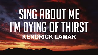 Sing About Me Im Dying Of Thirst  Kendrick Lamar Lyrics [upl. by Einnil]