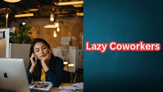 Dealing with Lazy Coworkers A Workplace Reality Check [upl. by Einreb]