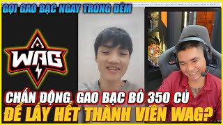 QUÁ SỐC KHI NGHE TIN GAO BẠO BỎ 350 CỦ ĐỂ LẤY HẾT THÀNH VIÊN WAG  GỌI CHỦ TỊCH NGAYA TRONG ĐÊM [upl. by Einahpetse]