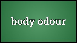 Body odour Meaning [upl. by Tj]