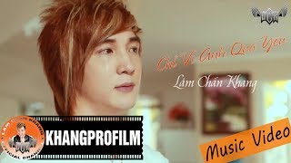 MV  CHỈ VÌ ANH QUÁ YÊU  LÂM CHẤN KHANG [upl. by Bowra]