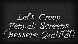 Lets Creep 237 Penpal Screens Bessere Qualität [upl. by Nwahsir77]