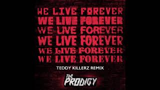 The Prodigy  We Live Forever Teddy Killerz Remix Official Audio [upl. by Legge875]